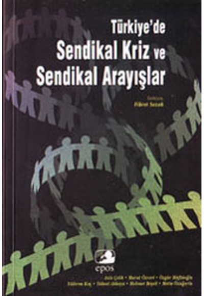 Türkiye'de Sendikal Kriz ve Sendikal Arayışlar