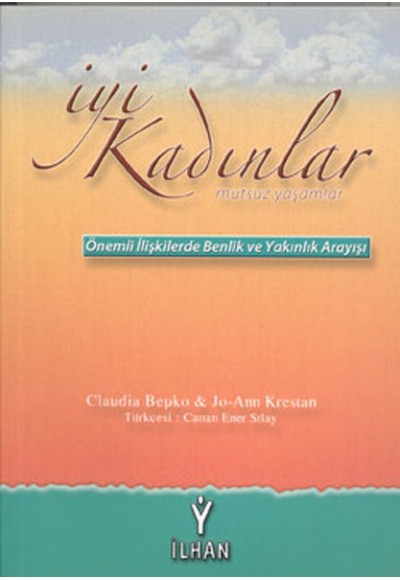 İyi Kadınlar Mutsuz Yaşamlar Önemli İlişkilerde Benlik ve Yakınlık Arayışı