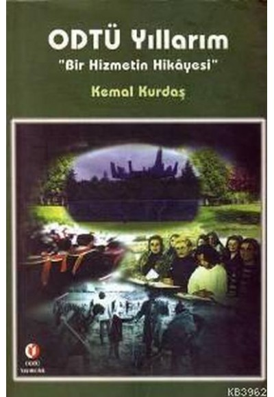 ODTÜ Yıllarım Bir Hizmetin Hikayesi