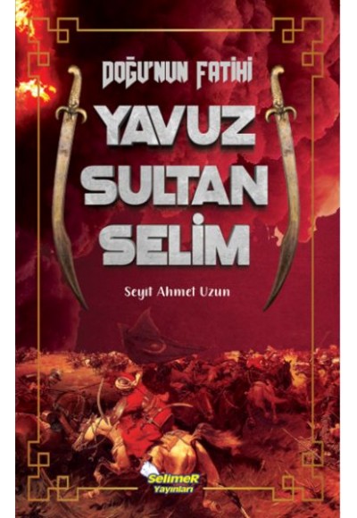 Doğu’nun Fatihi Yavuz Sultan Selim