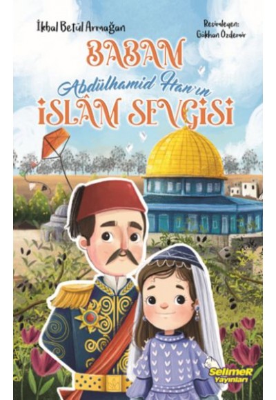 Babam Abdülhamid Han’ın İslâm Sevgisi