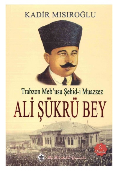 Trabzon Meb’usu Şehid-i Muazzez Ali Şükrü Bey