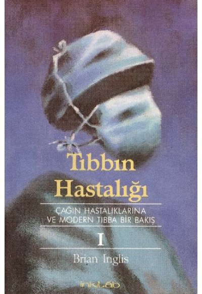 Tıbbın HastalığıÇağın Hastalıklarına ve Modern Tıbba Bir Bakış 1
