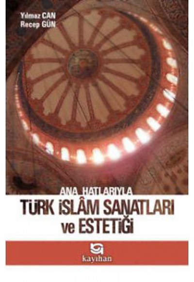 Ana Hatlarıyla Türk İslam Sanatları ve Estetiği