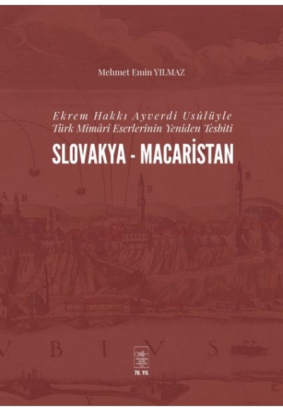 Ekrem Hakkı Ayverdi Usülüyle Türk Mimari Eserlerinin Yeniden Tesbiti Slovakya-Macaristan