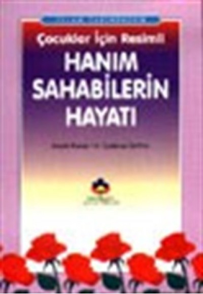 İslam Tarihinden Çocuklar İçin Resimli Hanım Sahabilerin Hayatı (cep boy)