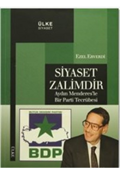 Siyaset Zalimdir  Aydın Menderes'le Bir Parti Tecrübesi