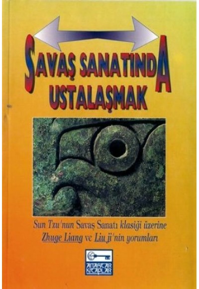 Savaş Sanatında Ustalaşmak Sun Tzu’nun Savaş Sanatı Klasiği Üzerine Zhuge Liang Ve Lium Ji’nin Yorum