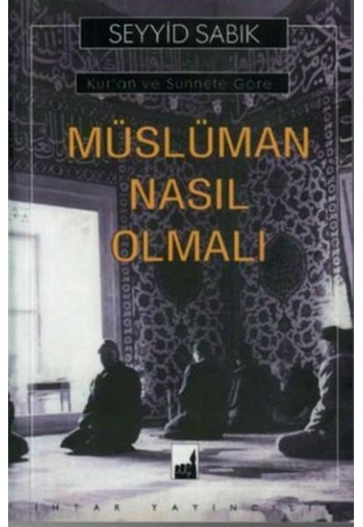 Kur'an ve Sünnete Göre Müslüman Nasıl Olmalı