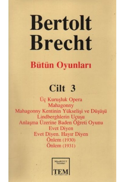 Bütün Oyunları Cilt: 3  Üç Kuruşluk Opera  Mahagonny  Mahagonny Kentinin Yükselişi ve Düşüşü  Lindbe