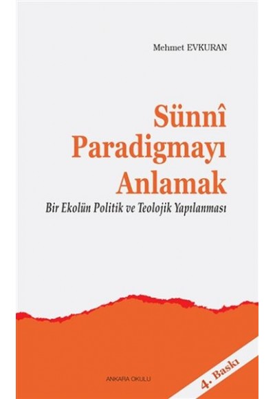 Sünni Paradigmayı Anlamak - Bir Ekolün Politik ve Teolojik Yapılanması