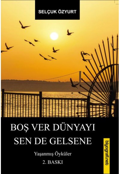 Boş Ver Dünyayı Sen De Gelsene - Yaşanmış Öyküler