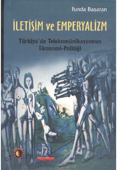 İletişim ve Emperyalizm  Türkiye'de Telekomünikasyonun Ekonomi-Politiği