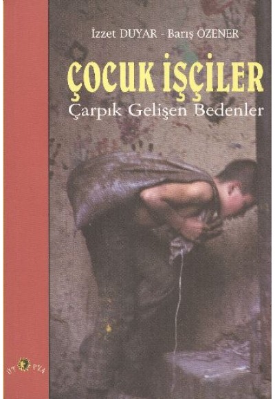 Çocuk İşçiler Çarpık Gelişen Bedenler