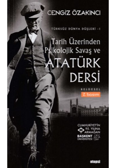 Türksüz Dünya Düşler 1 - Tarih Üzerinden Psikolojik Savaş ve Atatürk Dersi