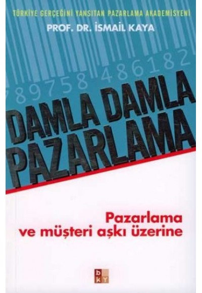 Damla Damla Pazarlama: Pazarlama ve Müşteri Aşkı Üzerine