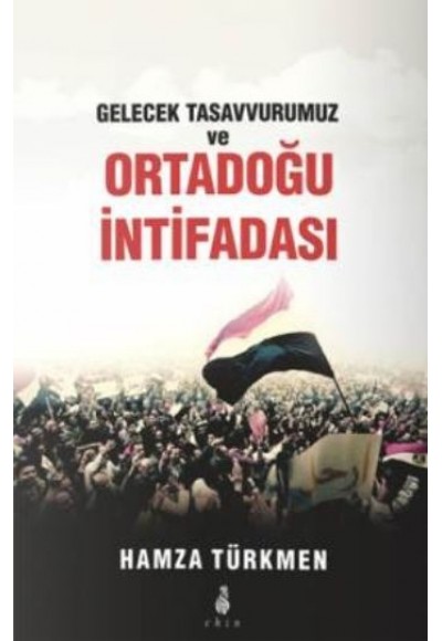 Gelecek Tasavvurumuz ve Ortadoğu İntifadası