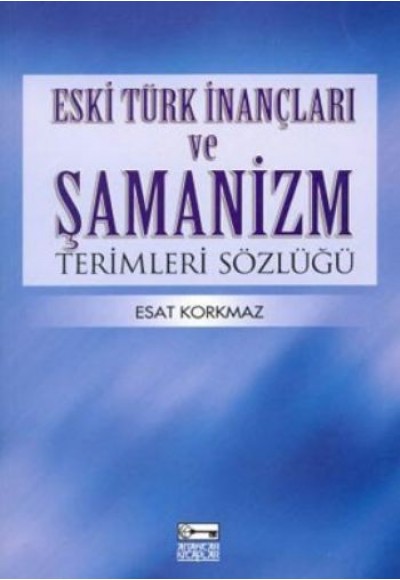 Eski Türk ve İnançları ve Şamanizm Terimleri Sözlüğü