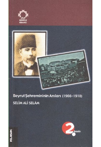 Beyrut Şehremininin Anıları (1908-1918) Arapların Gözüyle Osmanlı