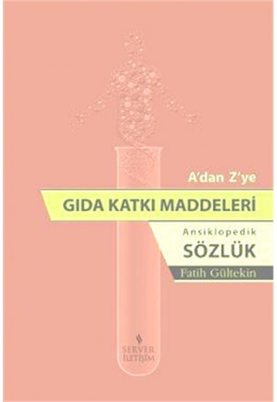 A'dan Z'ye Gıda Katkı Maddeleri  Ansiklopedik Sözlük