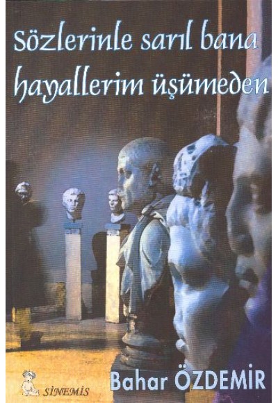 Sözlerinle Sarıl Bana Hayallerim Üşümeden