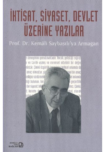 İktisat, Siyaset, Devlet Üzerine Yazılar - Prof. Dr. Kemali Saybaşılı’ya Armağan