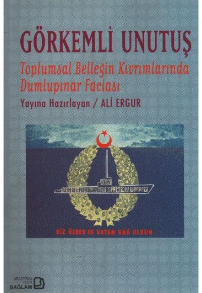 Görkemli Unutuş - Toplumsal Belleğin Kıvrımlarında Dumlupınar Faciası