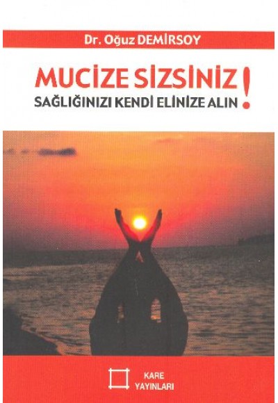 Mucize Sizsiniz!  Sağlığınızı Kendi Elinize Alın!