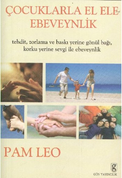 Çocuklarla El Ele Ebeveynlik  Tehdit Zorlama ve Baskı Yerine Sevgi İle Ebeveynlik