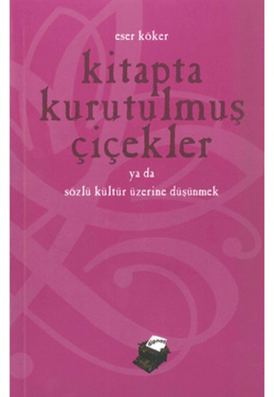 Kitapta Kurutulmuş Çiçekler ya da Sözlü Kültür Üzerine Düşünmek