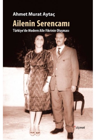 Ailenin Serencamı / Türkiye'de Modern Aile Fikrinin Oluşması