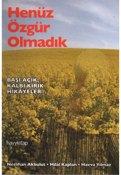 Henüz Özgür Olmadık  Başı Açık Kalbi Kırık Hikayeler...