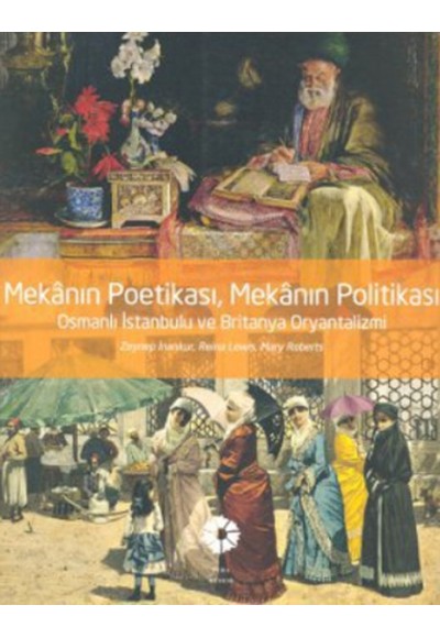 Mekanın Poetikası, Mekanın Politikası - Osmanlı İstanbulu ve Britanya Oryantalizmi