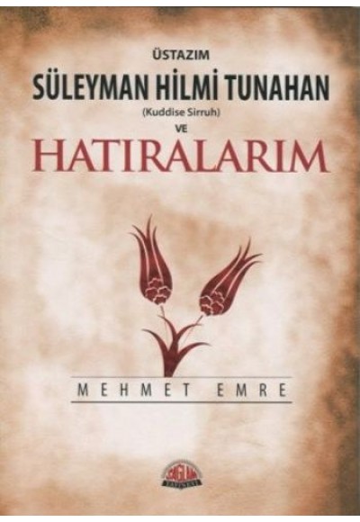 Üstazım Süleyman Hilmi Tunahan (Kuddise Sirruh) ve Hatıralarım