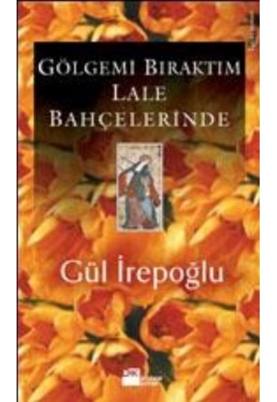 Gölgemi Bıraktım Lale Bahçelerinde