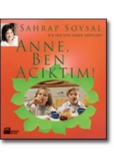 Anne Ben Acıktım : 0-6 Yaş İçin Yemek Tarifleri