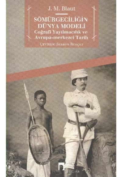 Sömürgeciliğin Dünya Modeli  Coğrafi Yayılmacılık ve Avrupa-Merkezci Tarih