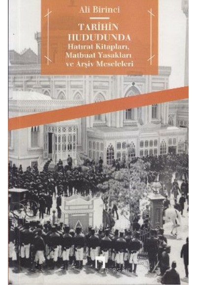 Tarihin Hududunda  Hatırat Kitapları, Matbuat Yasakları ve Arşiv Meseleleri