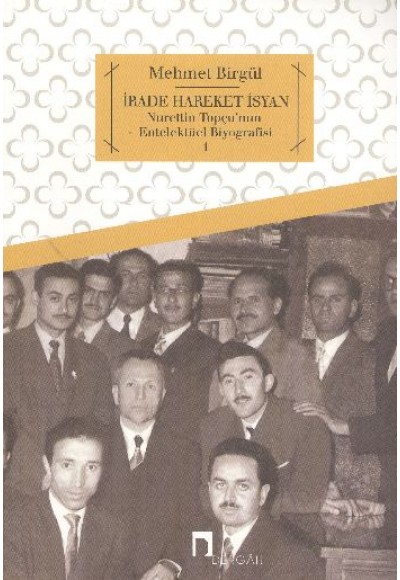 İrade Hareket İsyan  Nurettin Topçu'nun Entelektüel Biyografisi 1