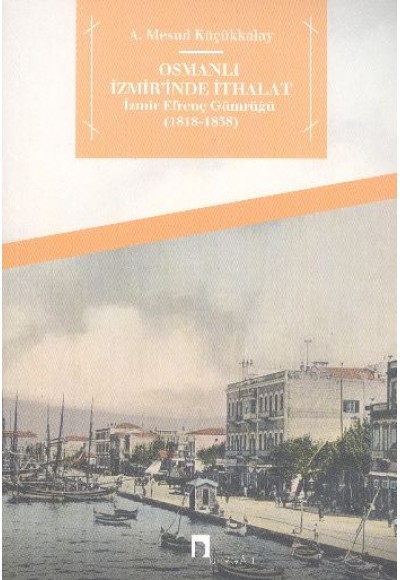 Osmanlı İzmir'inde İthalat  İzmir Efrenç Gümrüğü (1818-1838)