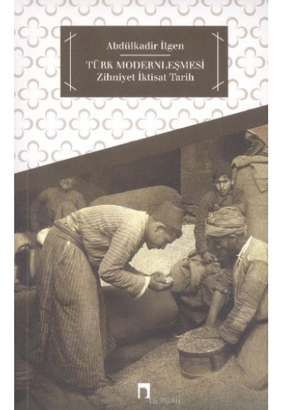 Türk Modernleşmesi - Zihniyet İktisat Tarih