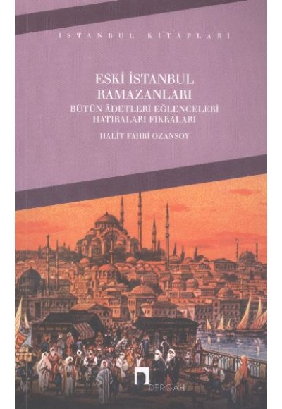 Eski İstanbul Ramazanları Bütün Adetleri Eğlenceleri Hatıraları Fıkraları