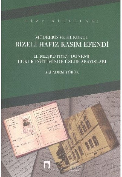 Müderris Ve Hukukçu Rizeli Hafız Kasım Efendi II. Meşrutiyet Dönemi Hukuk Eğitiminde Üslup Arayışlar