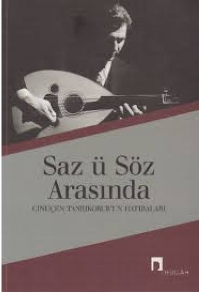 Saz ü Söz Arasında Cinuçen Tanrıkorur'un Hatıraları