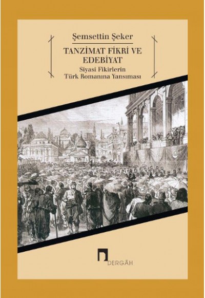 Tanzimat Fikri ve Edebiyat  Siyasi Fikirlerin Türk Romanına Yansıması