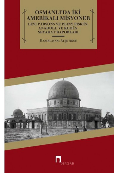 Osmanlı'da İki Amerikalı Misyoner  Levi Parsons ve Pliny Fisk'in Anadolu ve Kudüs Seyahat Raporl