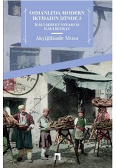 Osmanlı'da Modern İktisadın İzinde 2  İlm-i Servet veyahut İlm-i İktisat