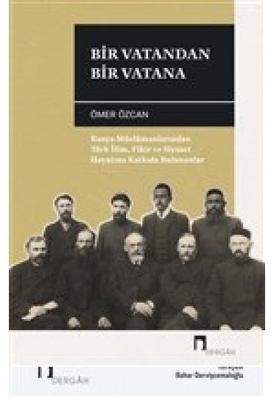 Bir Vatandan Bir Vatana - Rusya Müslümanlarından Türk İlim, Fikir ve Siyaset Hayatına Katkıda Buluna