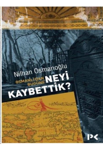 Osmanlıdan Bugüne Neyi Kaybettik
