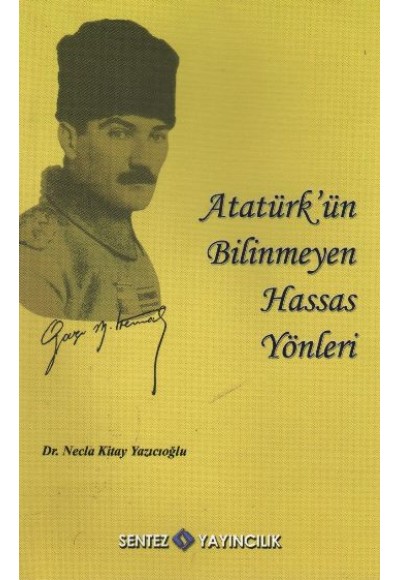 Atatürk'ün Bilinmeyen Hassas Yönleri